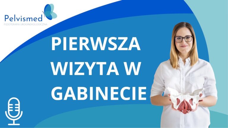 Jak wygląda pierwsza wizyta u fizjoterapeuty uroginekologicznego? | #19