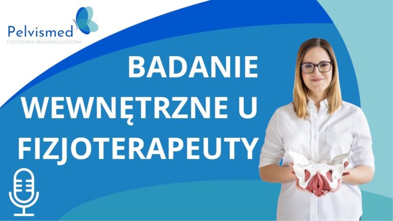 Jak wygląda badanie przezpochwowe u fizjoterapeuty? | #46